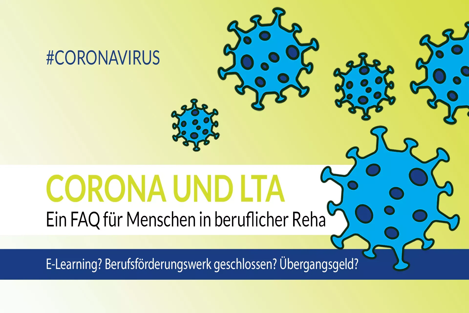 Grafik mit Virus und dem Text: Corona und LTA – Ein FAQ für Menschen in beruflicher Reha. E-Learning? Berufsförderungswerk geschlossen? Übergangsgeld?